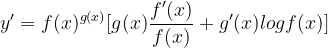\dpi{120} y' = f(x)^{g(x)} [g(x)\frac{f'(x)}{f(x)}+g'(x)log f(x)]